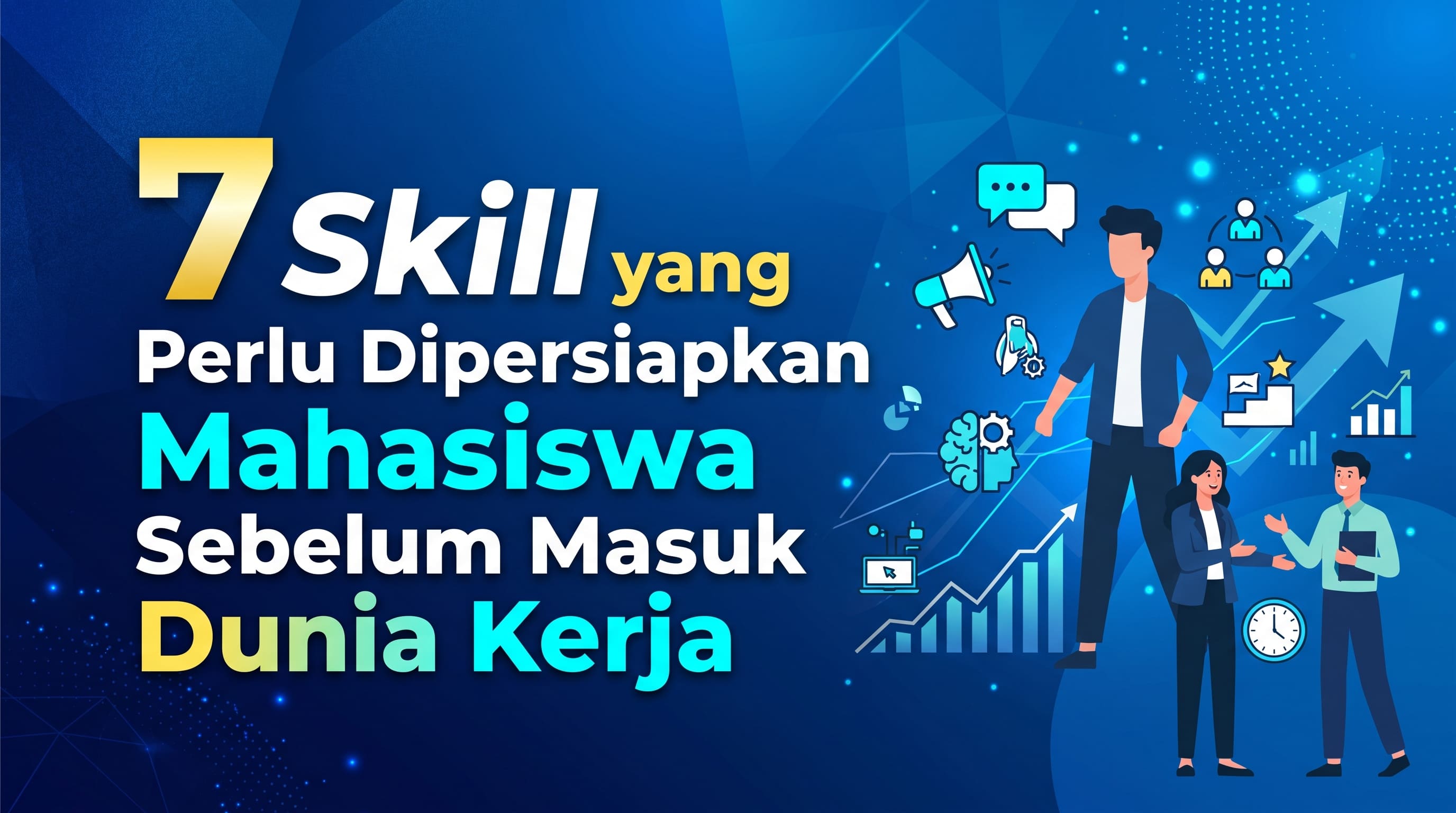 7 Skill yang Perlu Dipersiapkan Mahasiswa Sebelum Masuk Dunia Kerja